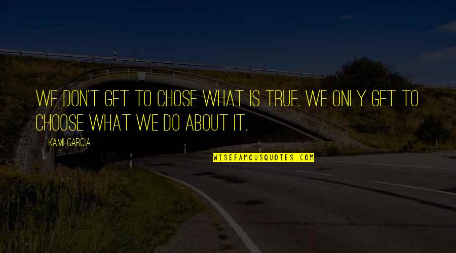 O6 Navy Quotes By Kami Garcia: We don't get to chose what is true.