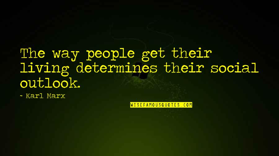 O69 Quotes By Karl Marx: The way people get their living determines their