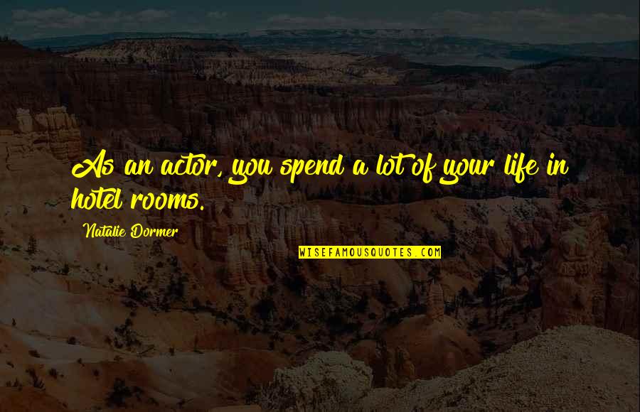 O69 Quotes By Natalie Dormer: As an actor, you spend a lot of O69 Quotes By Natalie Dormer: As an actor, you spend a lot of
