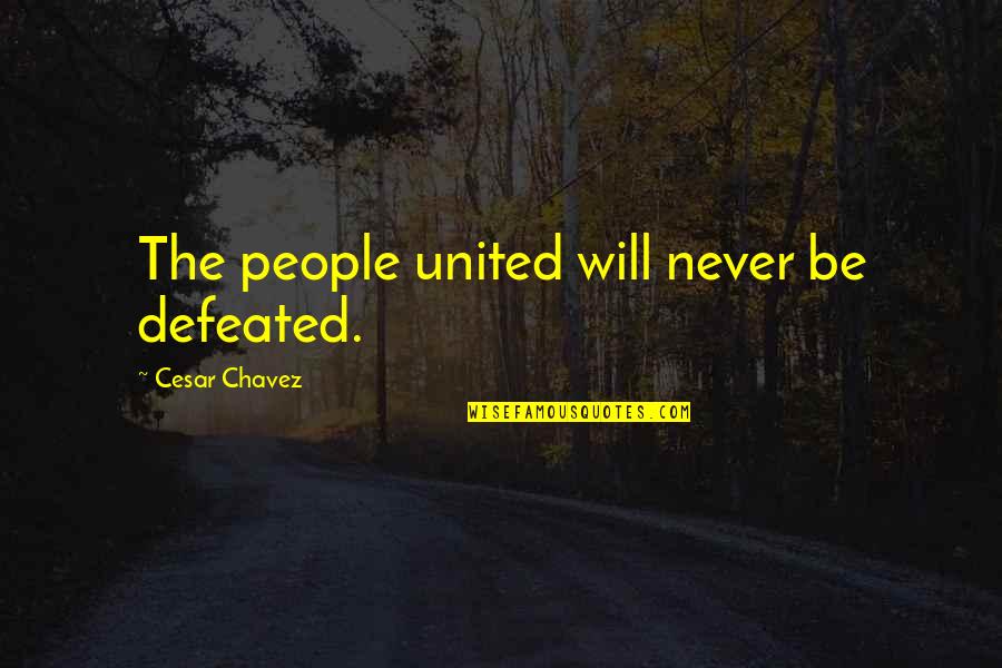 O6u Quotes By Cesar Chavez: The people united will never be defeated. O6u Quotes By Cesar Chavez: The people united will never be defeated.