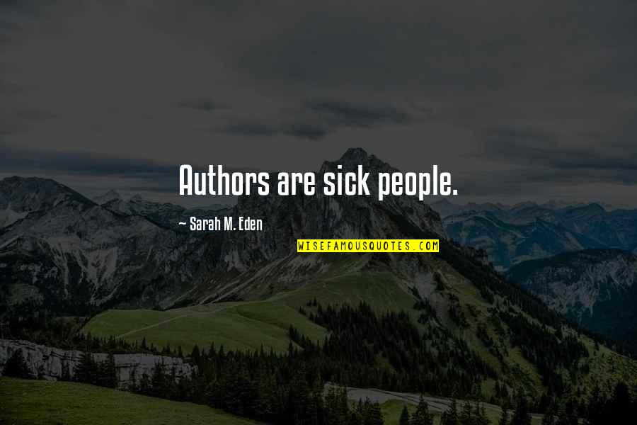 O8o8 Quotes By Sarah M. Eden: Authors are sick people.