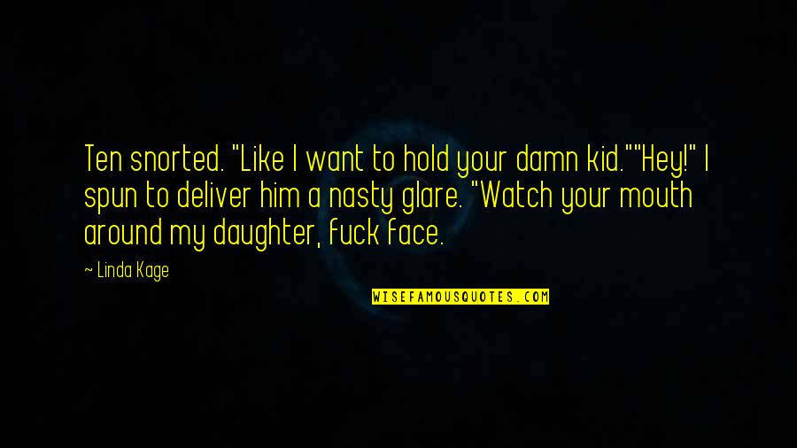 O8oi Quotes By Linda Kage: Ten snorted. "Like I want to hold your