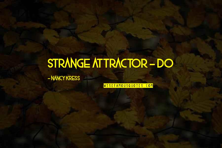 O8oi Quotes By Nancy Kress: strange attractor - do