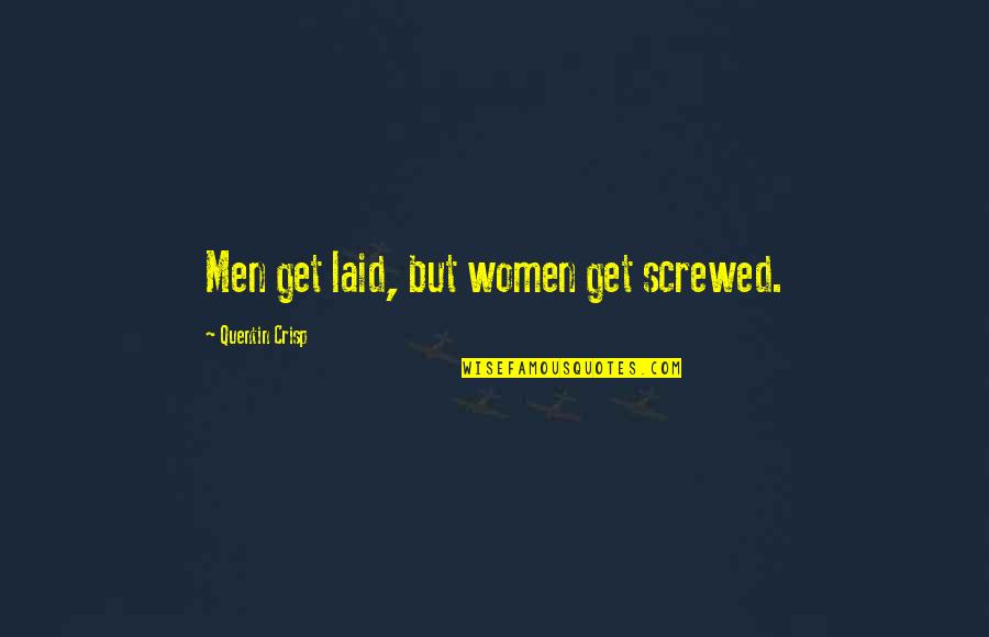 Oaf Crossword Quotes By Quentin Crisp: Men get laid, but women get screwed.
