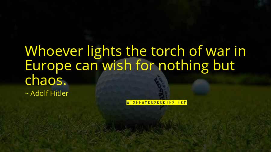 Oahu Quotes By Adolf Hitler: Whoever lights the torch of war in Europe