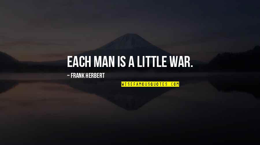 Oahu Quotes By Frank Herbert: Each man is a little war. Oahu Quotes By Frank Herbert: Each man is a little war.