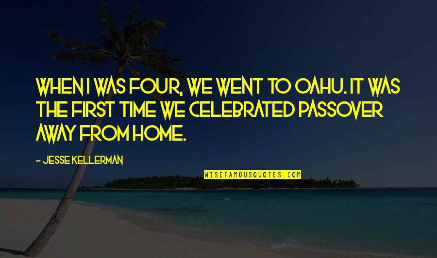 Oahu Quotes By Jesse Kellerman: When I was four, we went to Oahu. Oahu Quotes By Jesse Kellerman: When I was four, we went to Oahu.