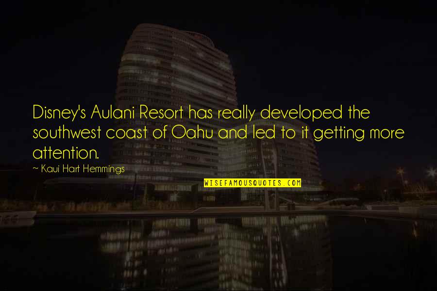 Oahu Quotes By Kaui Hart Hemmings: Disney's Aulani Resort has really developed the southwest Oahu Quotes By Kaui Hart Hemmings: Disney's Aulani Resort has really developed the southwest