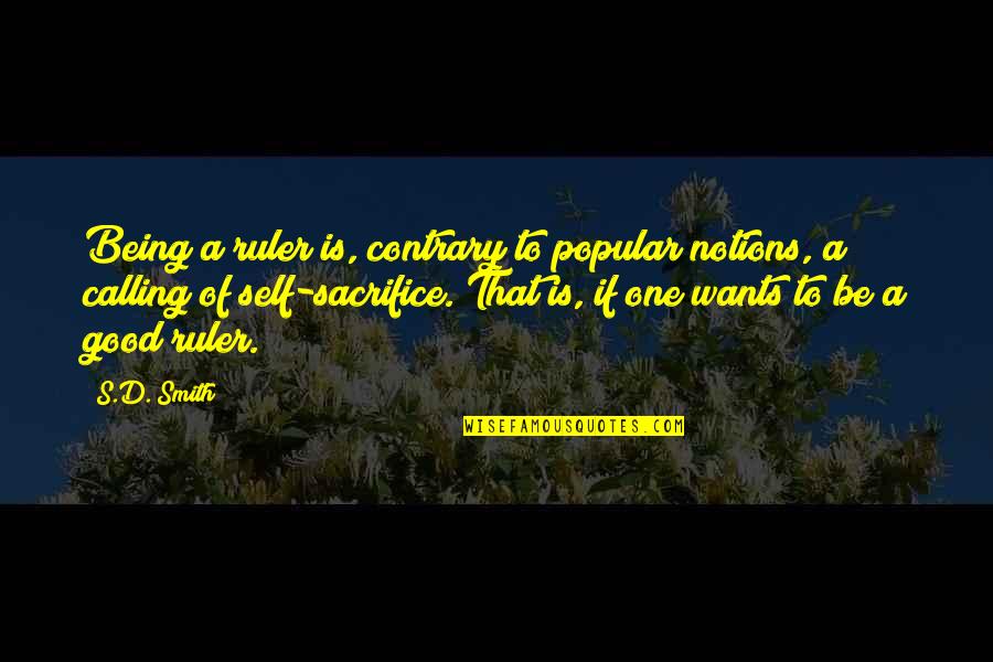 Oahu Quotes By S.D. Smith: Being a ruler is, contrary to popular notions, Oahu Quotes By S.D. Smith: Being a ruler is, contrary to popular notions,