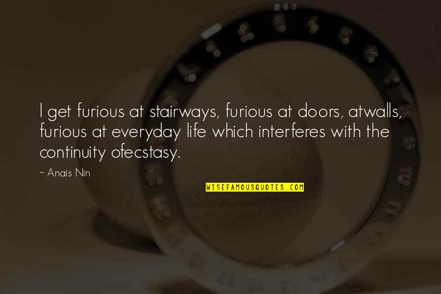 Oaj Car Quotes By Anais Nin: I get furious at stairways, furious at doors, Oaj Car Quotes By Anais Nin: I get furious at stairways, furious at doors,