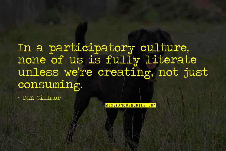 Oaj Car Quotes By Dan Gillmor: In a participatory culture, none of us is Oaj Car Quotes By Dan Gillmor: In a participatory culture, none of us is