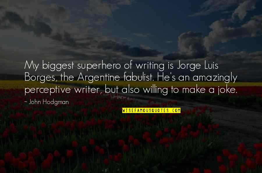 Oajui Quotes By John Hodgman: My biggest superhero of writing is Jorge Luis