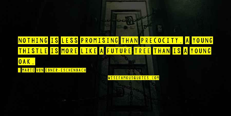 Oak Quotes By Marie Von Ebner-Eschenbach: Nothing is less promising than precocity. A young
