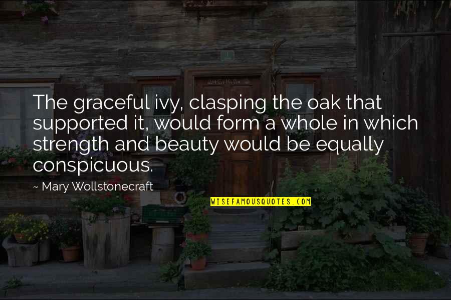 Oak Quotes By Mary Wollstonecraft: The graceful ivy, clasping the oak that supported