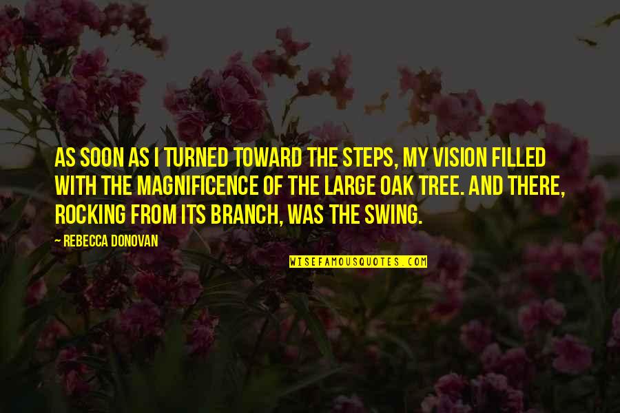 Oak Quotes By Rebecca Donovan: As soon as I turned toward the steps,