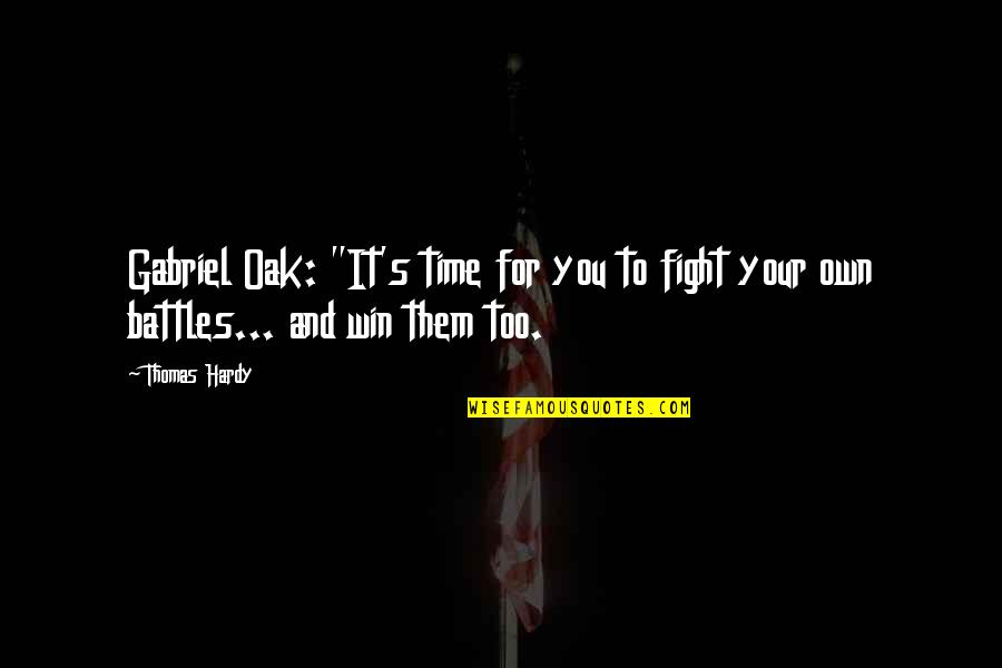 Oak Quotes By Thomas Hardy: Gabriel Oak: "It's time for you to fight
