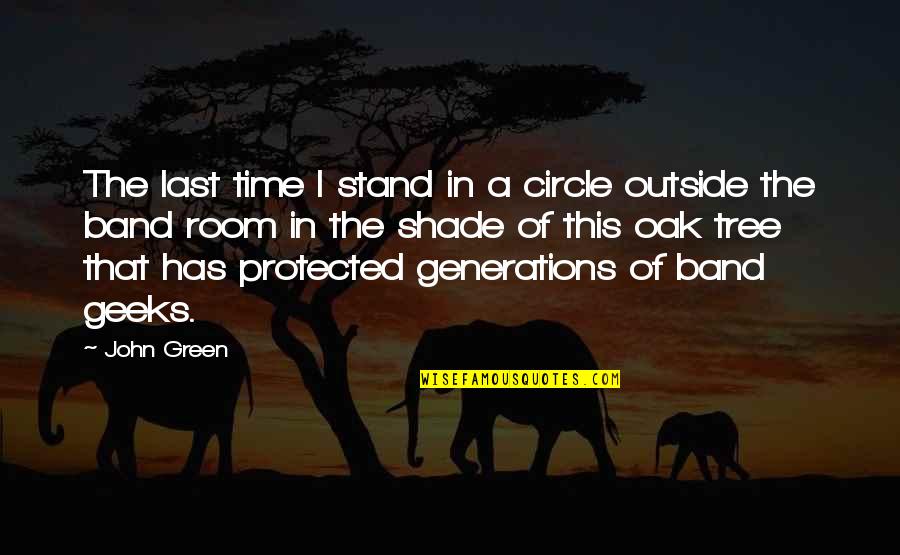 Oak Tree Quotes By John Green: The last time I stand in a circle