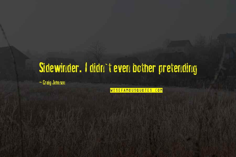 Oakbridge Community Quotes By Craig Johnson: Sidewinder. I didn't even bother pretending Oakbridge Community Quotes By Craig Johnson: Sidewinder. I didn't even bother pretending