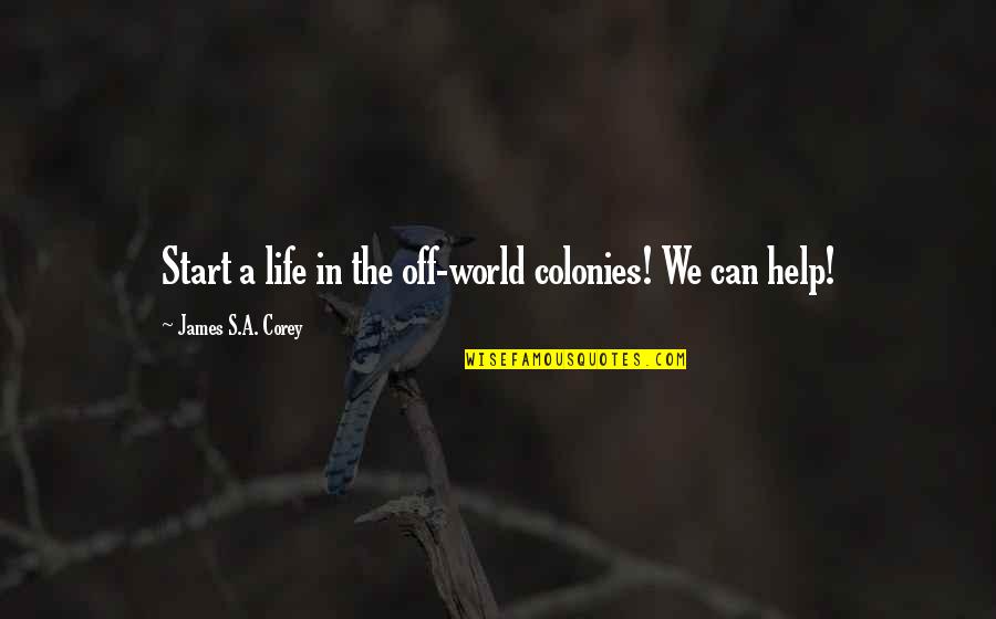 Oakbridge Partners Quotes By James S.A. Corey: Start a life in the off-world colonies! We Oakbridge Partners Quotes By James S.A. Corey: Start a life in the off-world colonies! We
