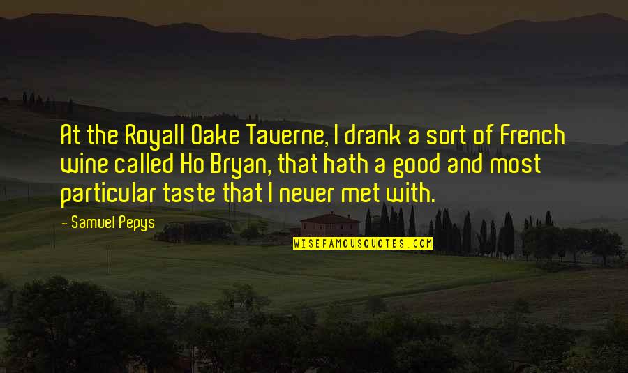 Oake Quotes By Samuel Pepys: At the Royall Oake Taverne, I drank a