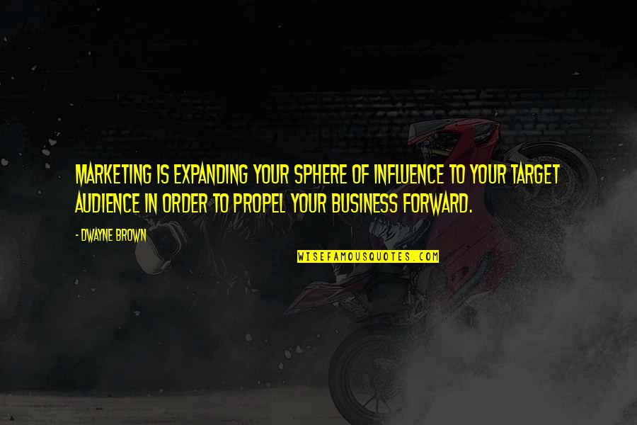 Oaken's Quotes By Dwayne Brown: marketing is expanding your sphere of influence to