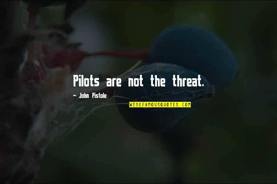 Oakenshield Quotes By John Pistole: Pilots are not the threat. Oakenshield Quotes By John Pistole: Pilots are not the threat.