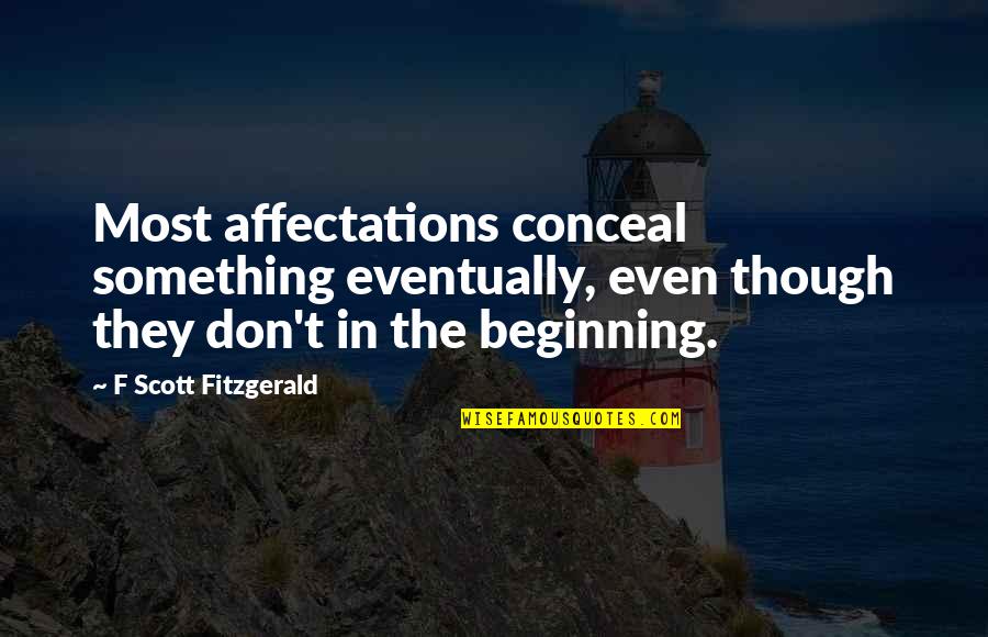 Oakenshield Redfin Quotes By F Scott Fitzgerald: Most affectations conceal something eventually, even though they Oakenshield Redfin Quotes By F Scott Fitzgerald: Most affectations conceal something eventually, even though they