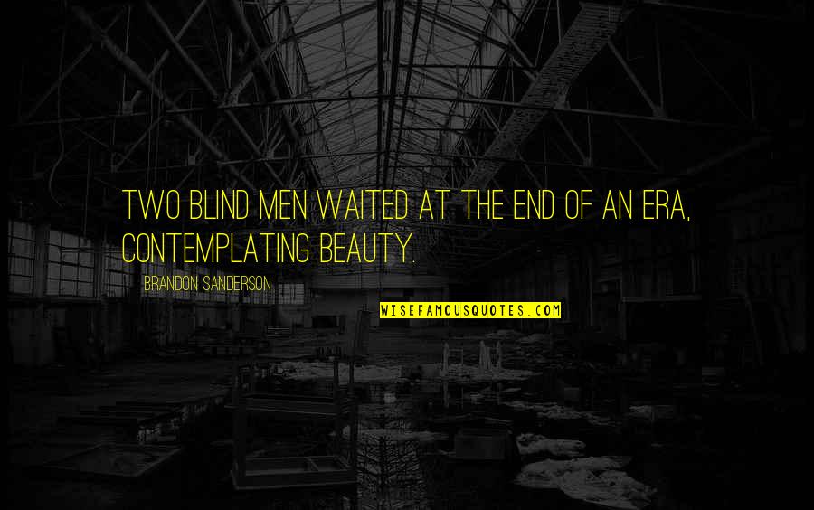 Oakeshott Type Quotes By Brandon Sanderson: Two blind men waited at the end of Oakeshott Type Quotes By Brandon Sanderson: Two blind men waited at the end of