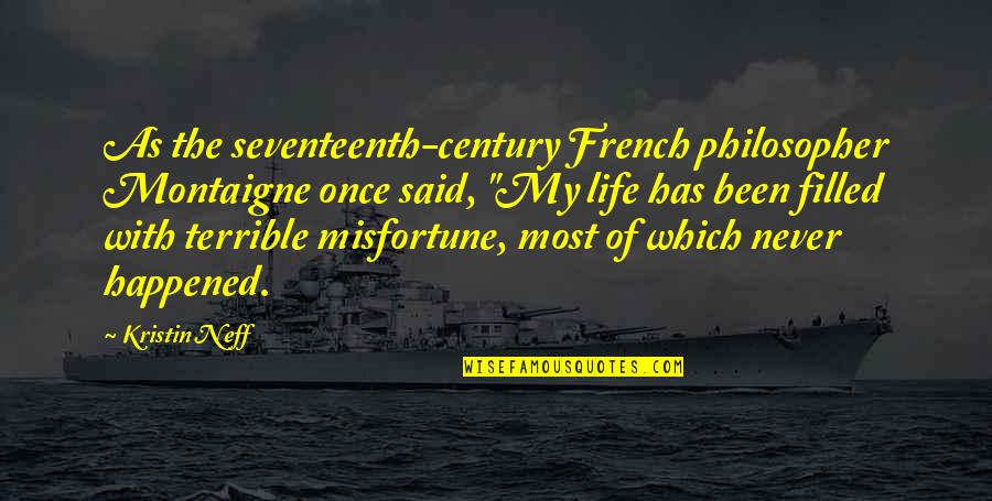 Oakeshott Type Quotes By Kristin Neff: As the seventeenth-century French philosopher Montaigne once said, Oakeshott Type Quotes By Kristin Neff: As the seventeenth-century French philosopher Montaigne once said,