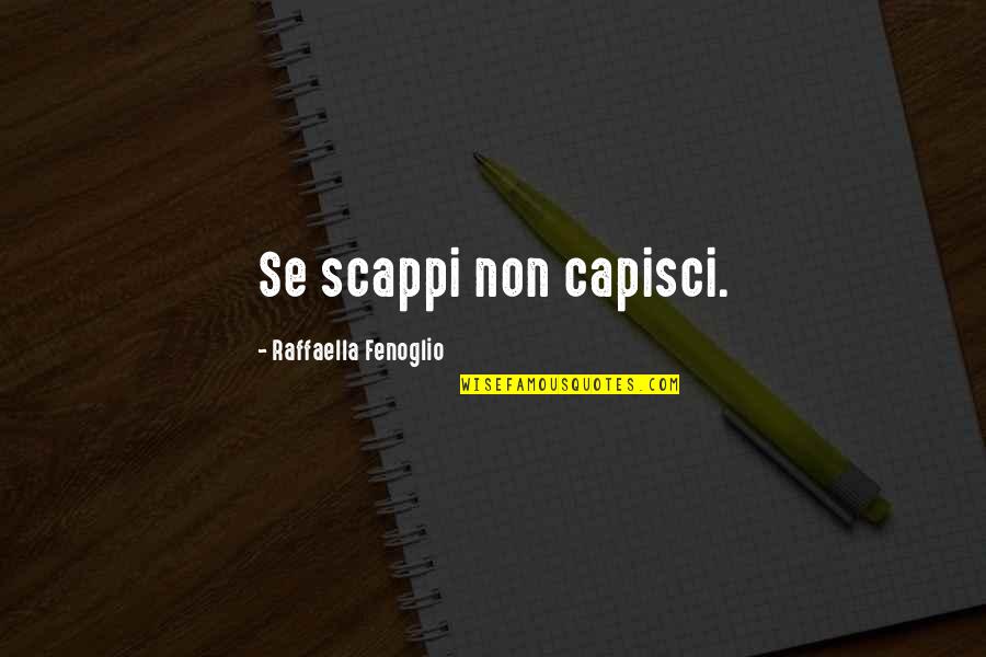 Oakeshott Type Quotes By Raffaella Fenoglio: Se scappi non capisci. Oakeshott Type Quotes By Raffaella Fenoglio: Se scappi non capisci.