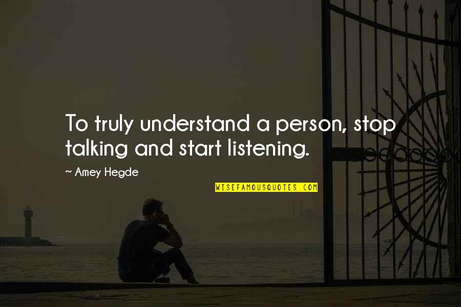 Oakheart And Bluefur Quotes By Amey Hegde: To truly understand a person, stop talking and