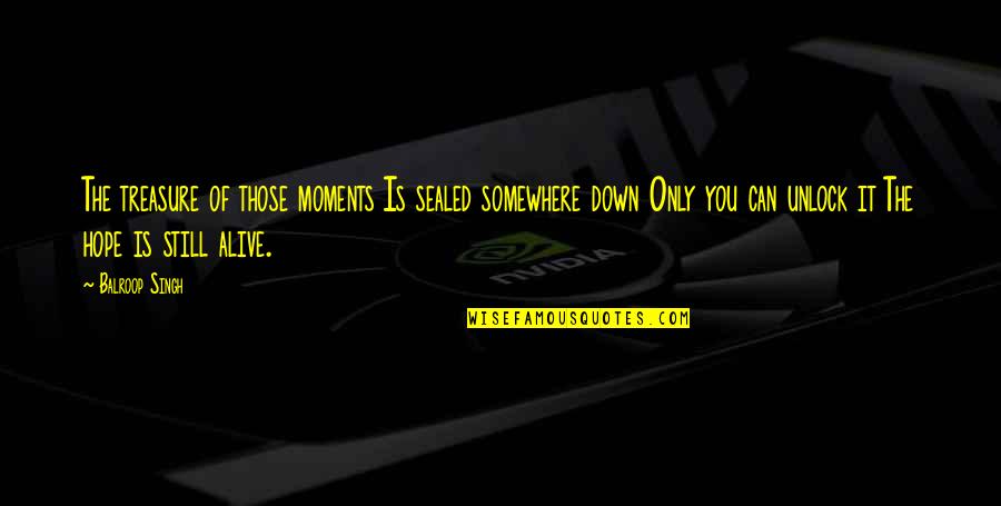 Oakies Tire Quotes By Balroop Singh: The treasure of those moments Is sealed somewhere