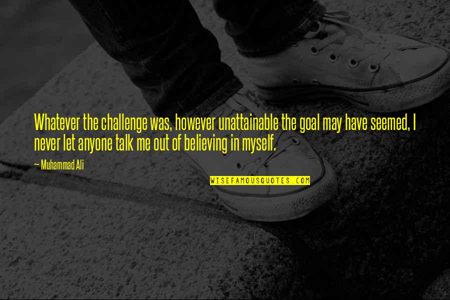 Oakland Raiders Famous Quotes By Muhammad Ali: Whatever the challenge was, however unattainable the goal