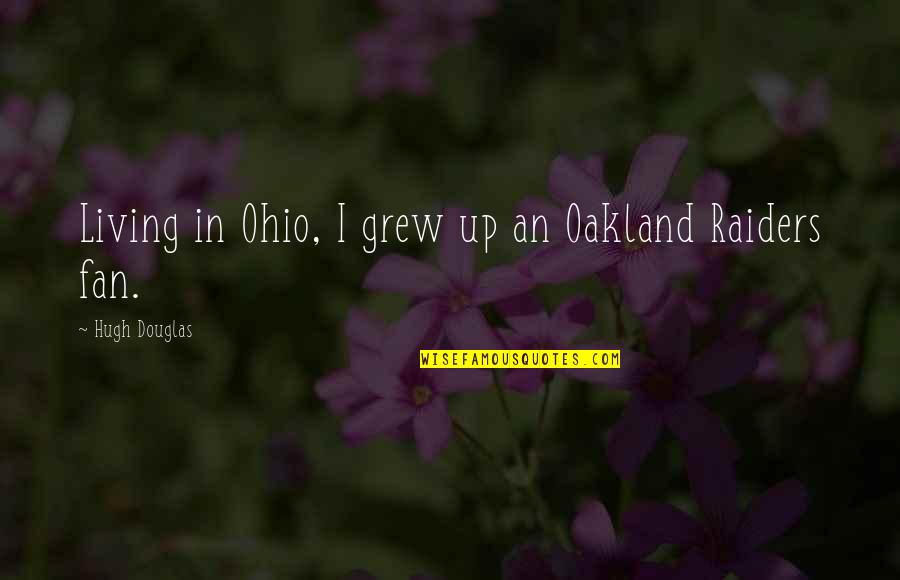 Oakland Raiders Quotes By Hugh Douglas: Living in Ohio, I grew up an Oakland