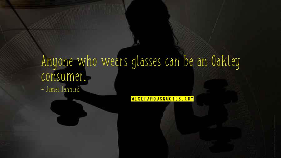 Oakley's Quotes By James Jannard: Anyone who wears glasses can be an Oakley