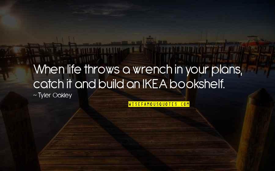 Oakley's Quotes By Tyler Oakley: When life throws a wrench in your plans,