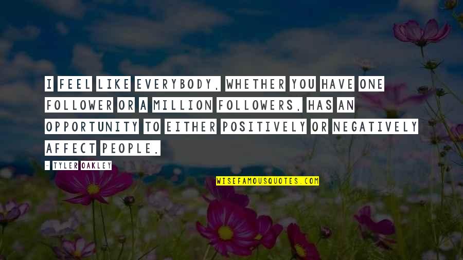 Oakley's Quotes By Tyler Oakley: I feel like everybody, whether you have one