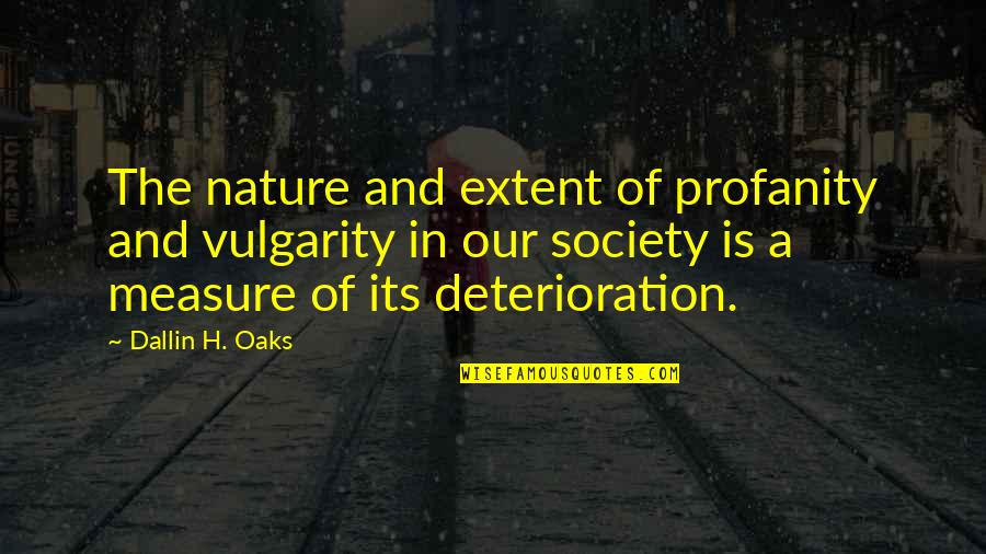 Oaks Quotes By Dallin H. Oaks: The nature and extent of profanity and vulgarity