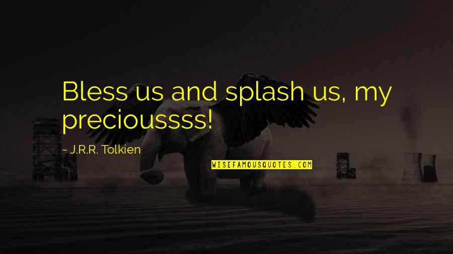 Oakum Packing Quotes By J.R.R. Tolkien: Bless us and splash us, my precioussss!
