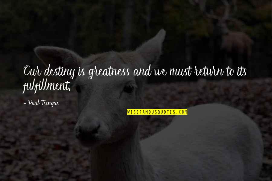 Oalanok Quotes By Paul Tsongas: Our destiny is greatness and we must return