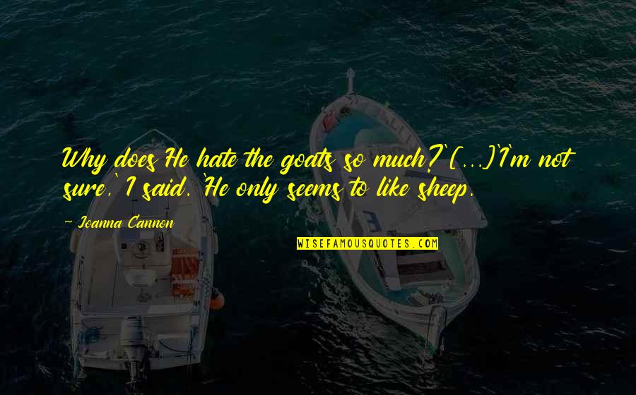 Oancea Gheorghe Quotes By Joanna Cannon: Why does He hate the goats so much?'[...]'I'm