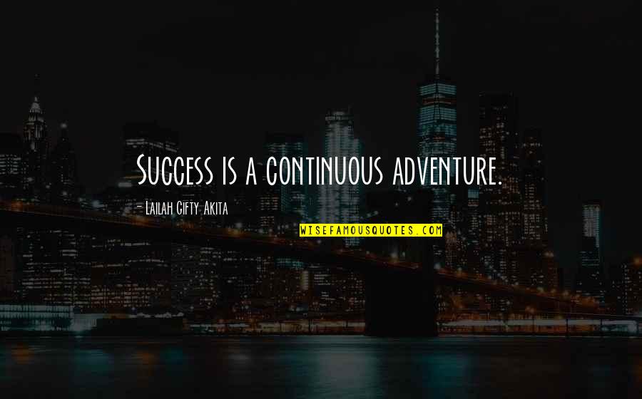 Oaquin El Quotes By Lailah Gifty Akita: Success is a continuous adventure.