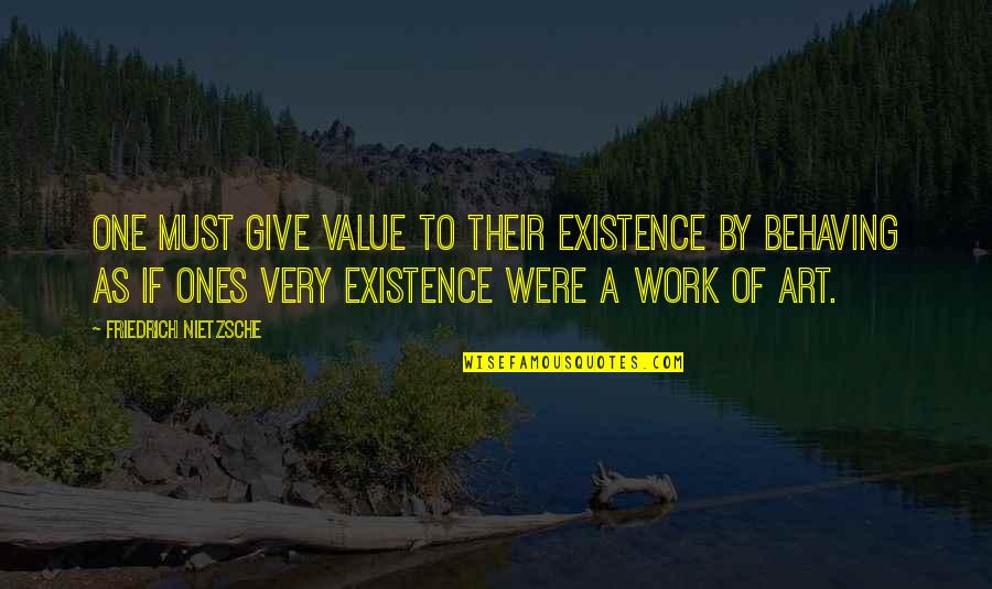Oared Boats Quotes By Friedrich Nietzsche: One must give value to their existence by Oared Boats Quotes By Friedrich Nietzsche: One must give value to their existence by