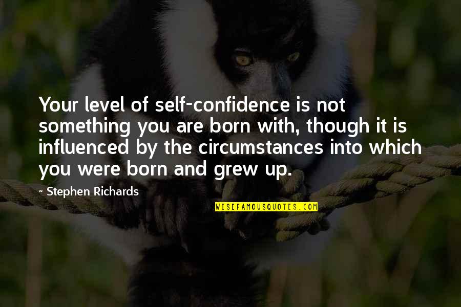 Oared Boats Quotes By Stephen Richards: Your level of self-confidence is not something you Oared Boats Quotes By Stephen Richards: Your level of self-confidence is not something you