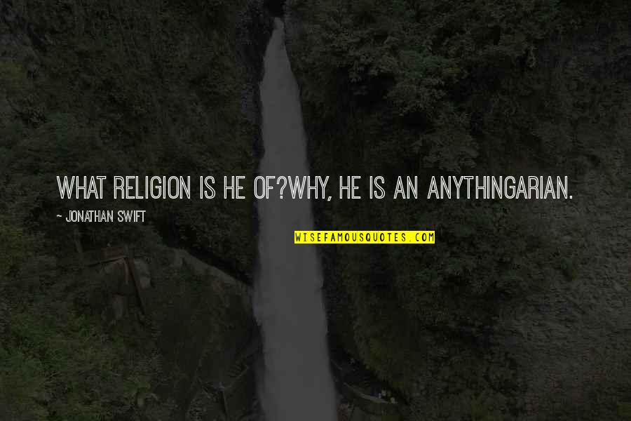 Oarlocks And Sockets Quotes By Jonathan Swift: What religion is he of?Why, he is an
