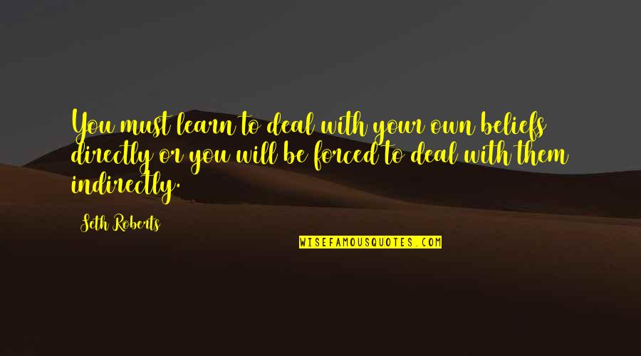 Oars One Piece Quotes By Seth Roberts: You must learn to deal with your own Oars One Piece Quotes By Seth Roberts: You must learn to deal with your own