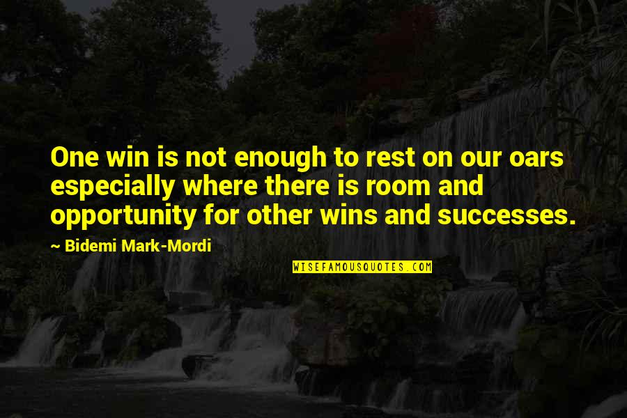 Oars Quotes By Bidemi Mark-Mordi: One win is not enough to rest on