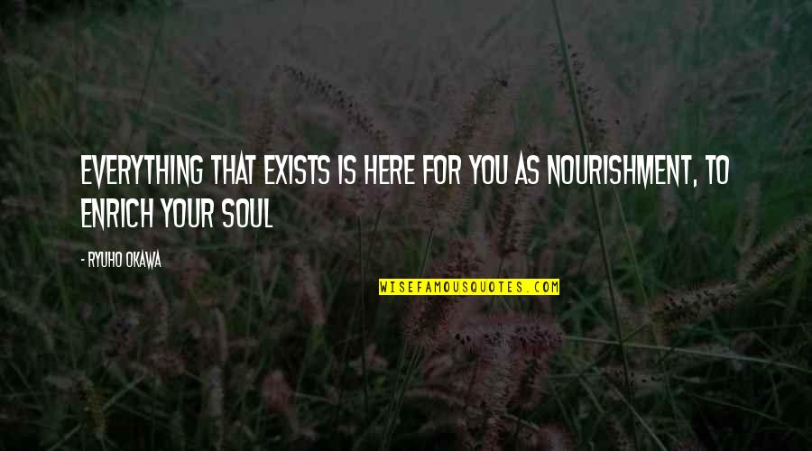 Oarsi Quotes By Ryuho Okawa: Everything that exists is here for you as
