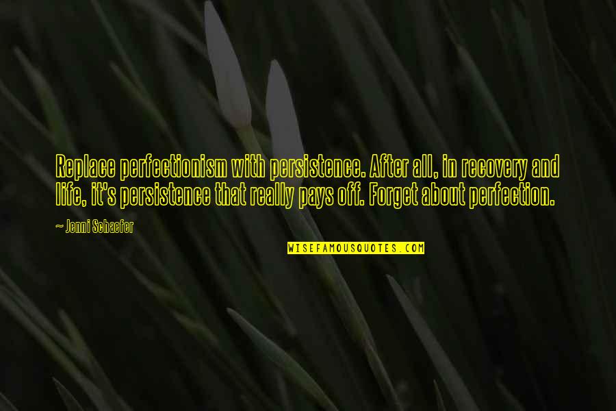 Oarsman Sportswear Quotes By Jenni Schaefer: Replace perfectionism with persistence. After all, in recovery Oarsman Sportswear Quotes By Jenni Schaefer: Replace perfectionism with persistence. After all, in recovery