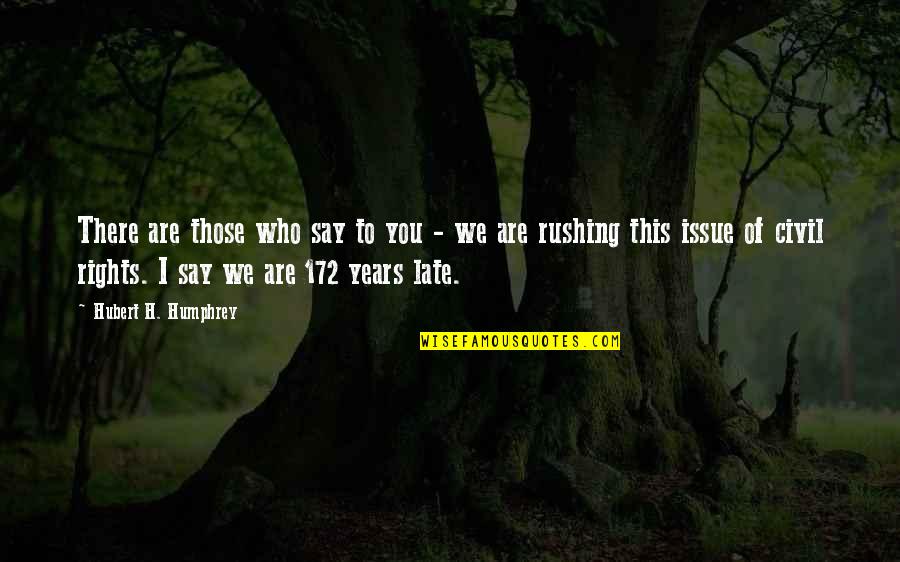 Oasele Membrului Quotes By Hubert H. Humphrey: There are those who say to you - Oasele Membrului Quotes By Hubert H. Humphrey: There are those who say to you -